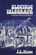 Electric Telegraph - A Social and Economic History by KIEVE, J. L.